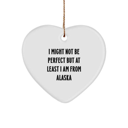 Alaska Gifts for Friends and Family - Heart Ornament with Funny Quote, 'I Might Not Be Perfect But At Least I Am From Alaska', Christmas Unique Gift Ideas for Loved Ones - Image 1