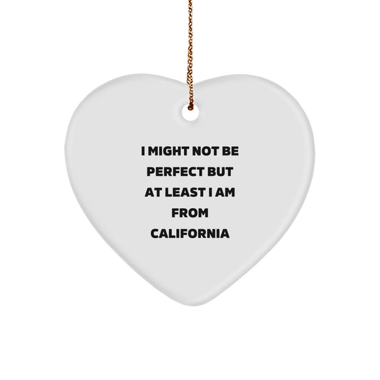 Fun California Heart Ornaments, I Might Not Be Perfect But At Least I Am From California, Gifts from California for Christmas - Image 1