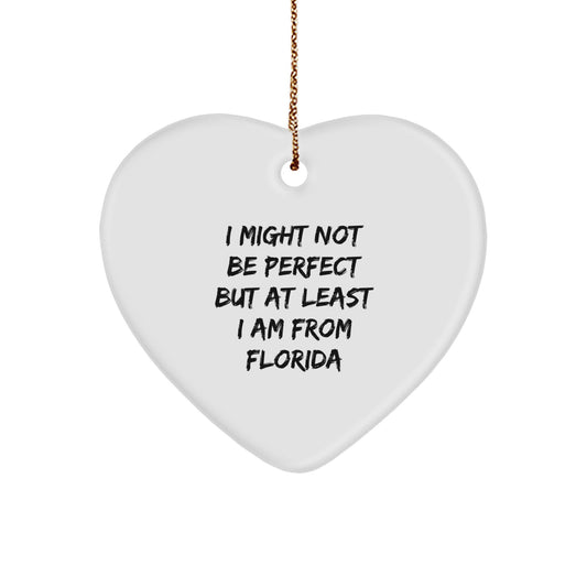Funny Heart Ornament Gifts from Florida for Florida Men - I Might Not Be Perfect But At Least I Am From Florida, Unique Christmas Unique Gifts for Florida Women, Heart Ornament from Florida - Image 1