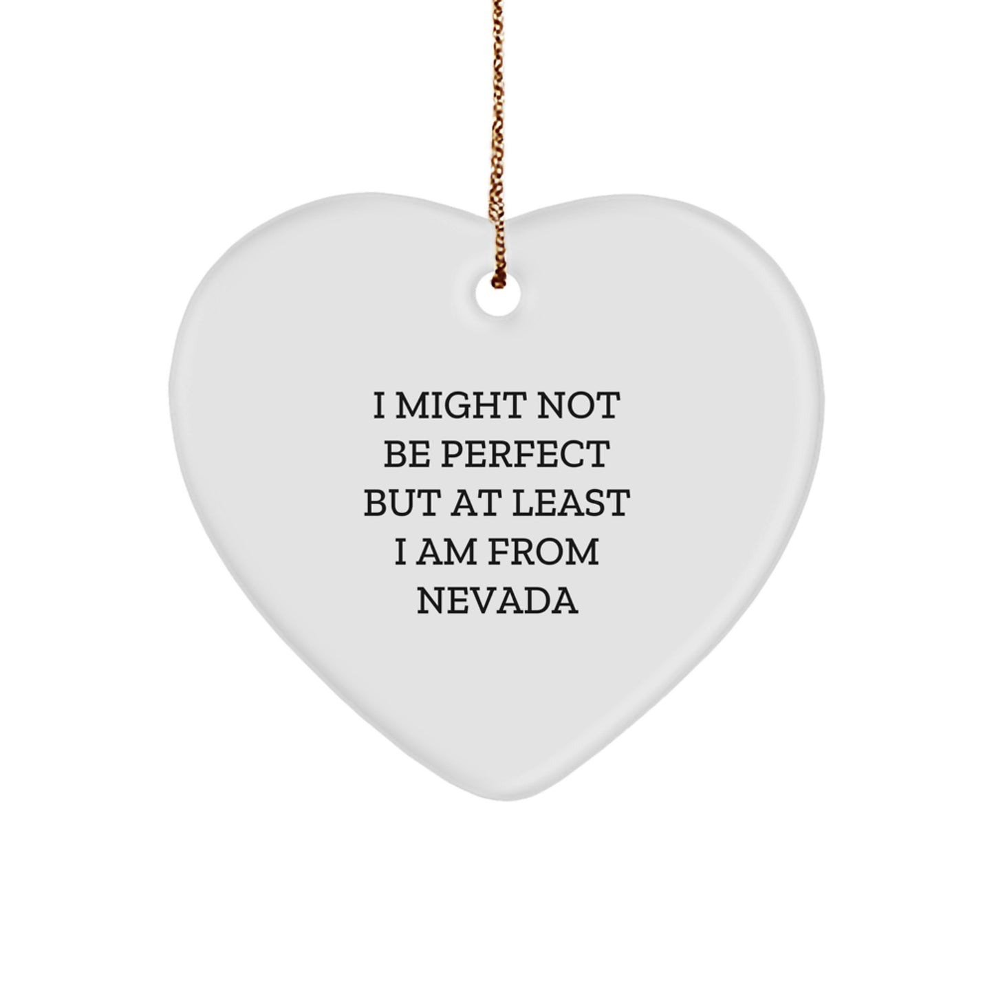 Funny Heart Ornament from Nevada - 'I Might Not Be Perfect But At Least I Am From Nevada' Quote, Gift for Friends and Family, Christmas Unique Gifts from Nevada - Image 1