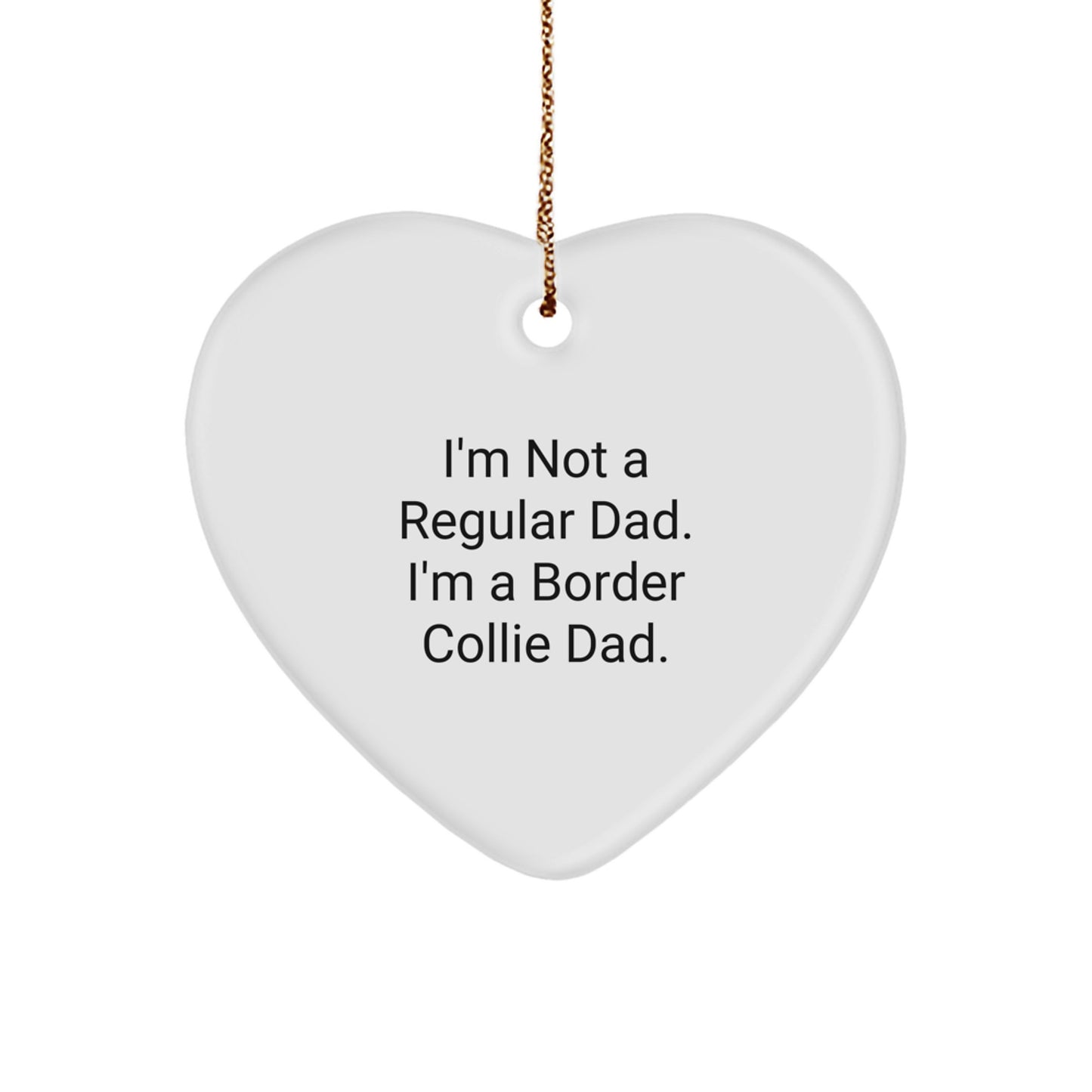 Funny Border Collie Dad Gift for Men, I'm Not A Regular Dad. I'm A Border Collie Dad. Heart Ornament, Christmas Unique Gifts from Dad to Border Collie Dog Lover - Image 1