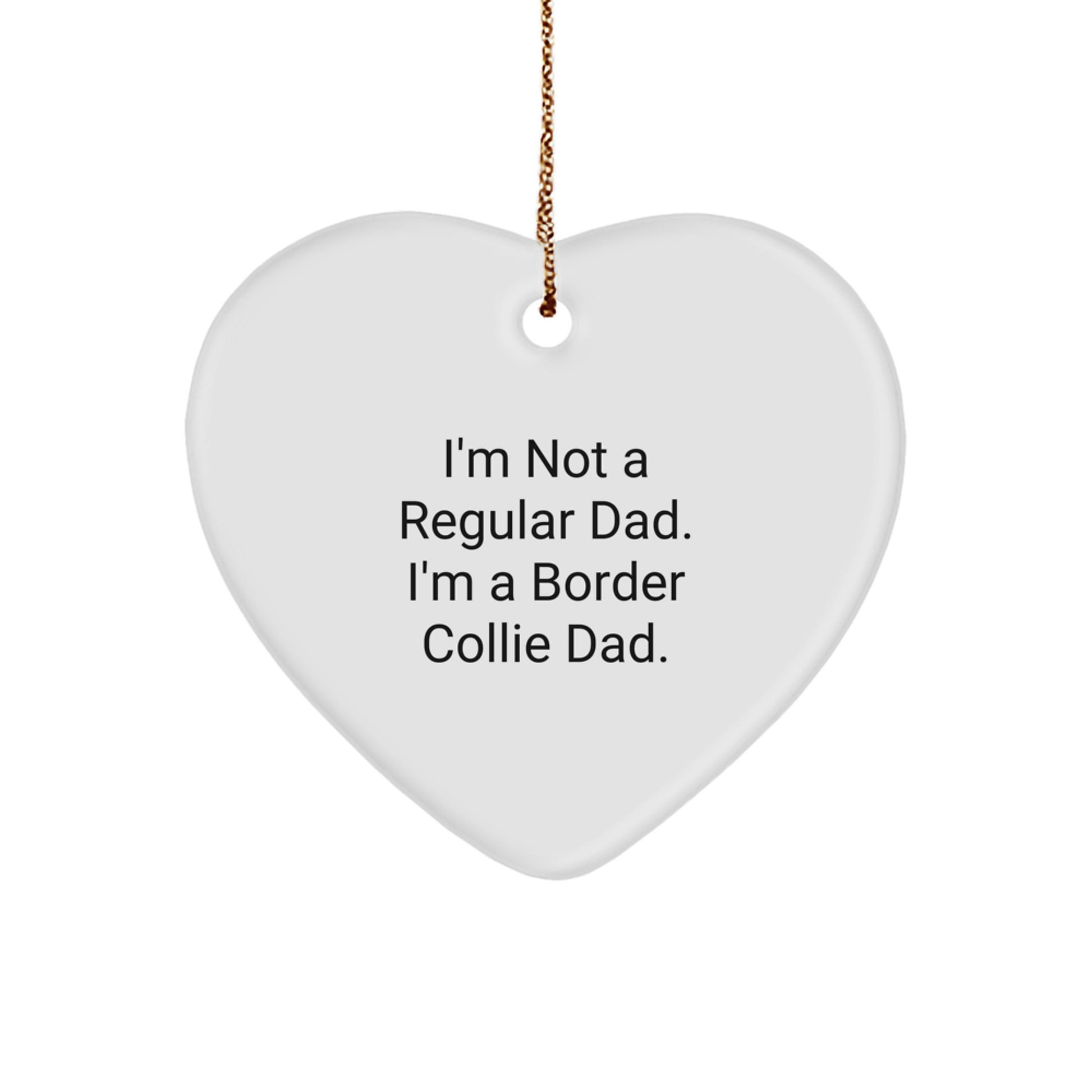 Funny Border Collie Dad Gift for Men, I'm Not A Regular Dad. I'm A Border Collie Dad. Heart Ornament, Christmas Unique Gifts from Dad to Border Collie Dog Lover - Image 1