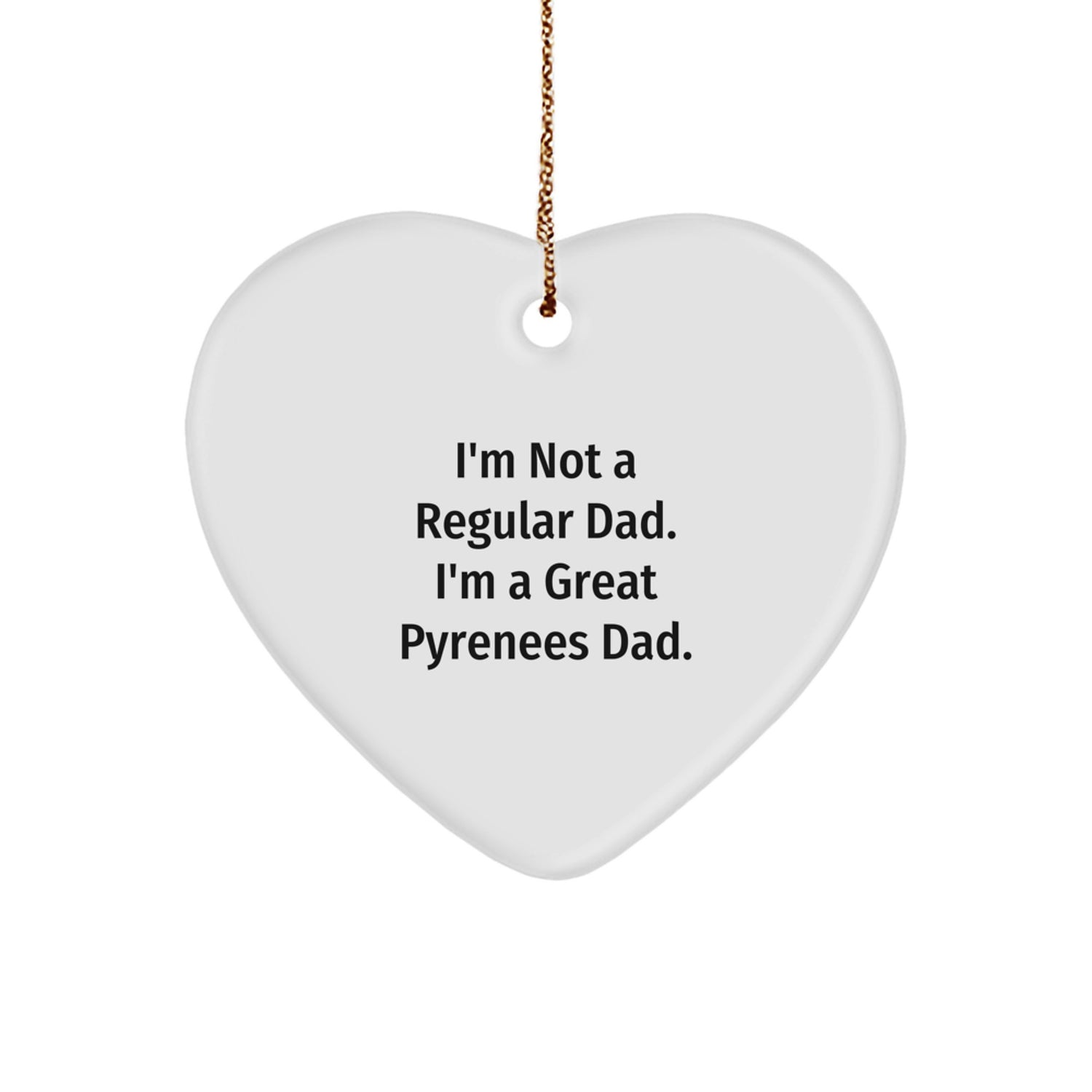 Great Pyrenees Dog Lover Gifts, Heart Ornament for Men, Funny Dad Quote, Christmas Unique Gifts from Dad to Great Pyrenees Dog - Image 1