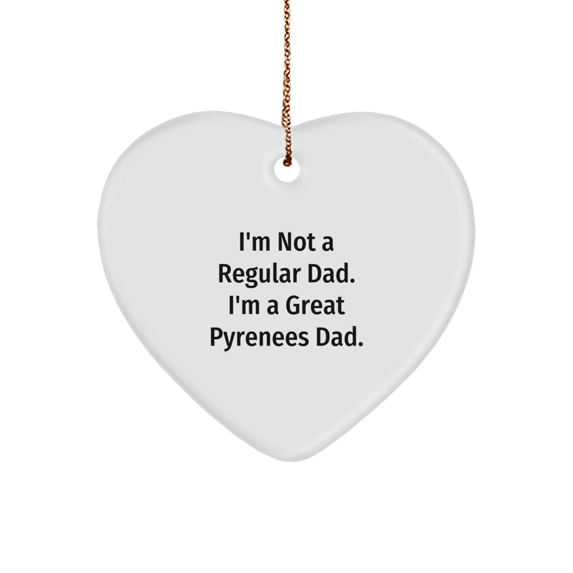 Great Pyrenees Dog Lover Gifts, Heart Ornament for Men, Funny Dad Quote, Christmas Unique Gifts from Dad to Great Pyrenees Dog - Image 1