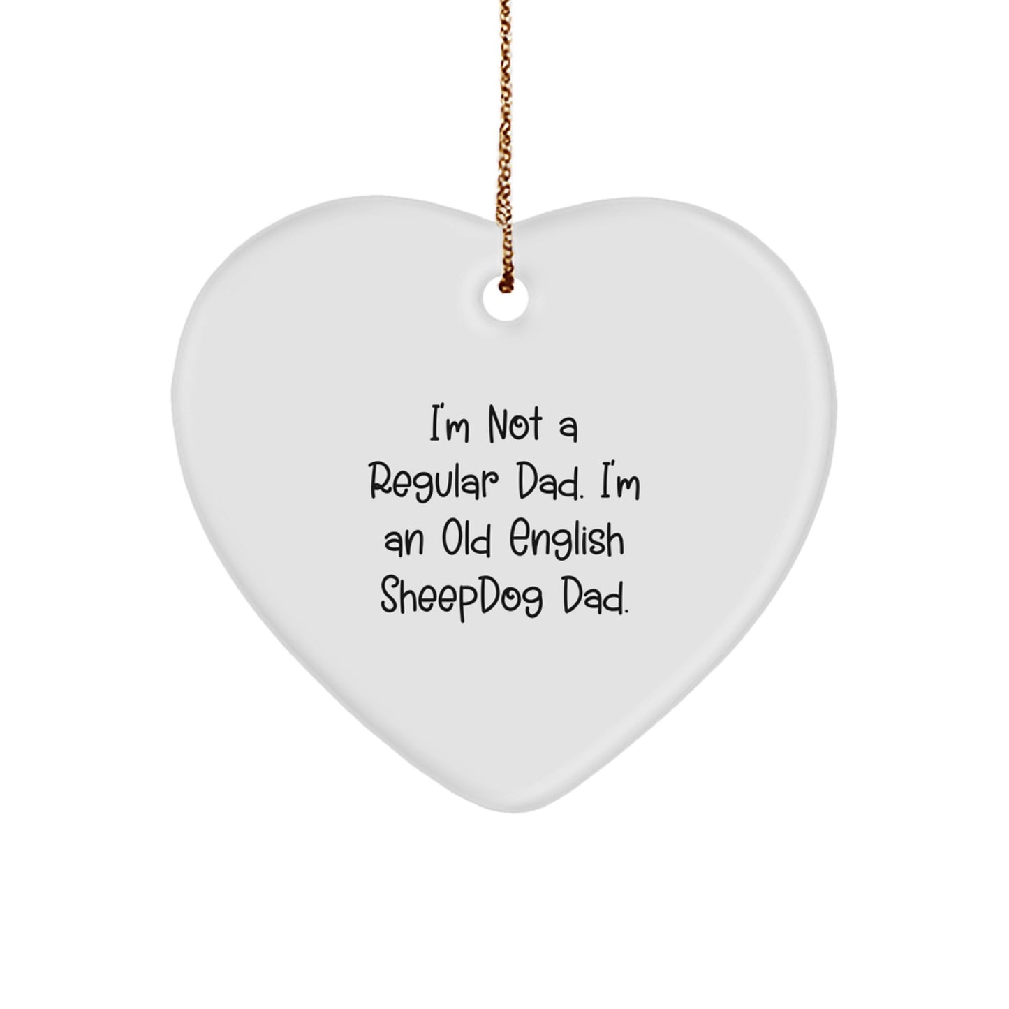 Funny Old English SheepDog Dad Gifts for Men, Unique Heart Ornament for Christmas from Dad to Son, I'm Not A Regular Dad. I'm An Old English Sheepdog Dad. - Image 1