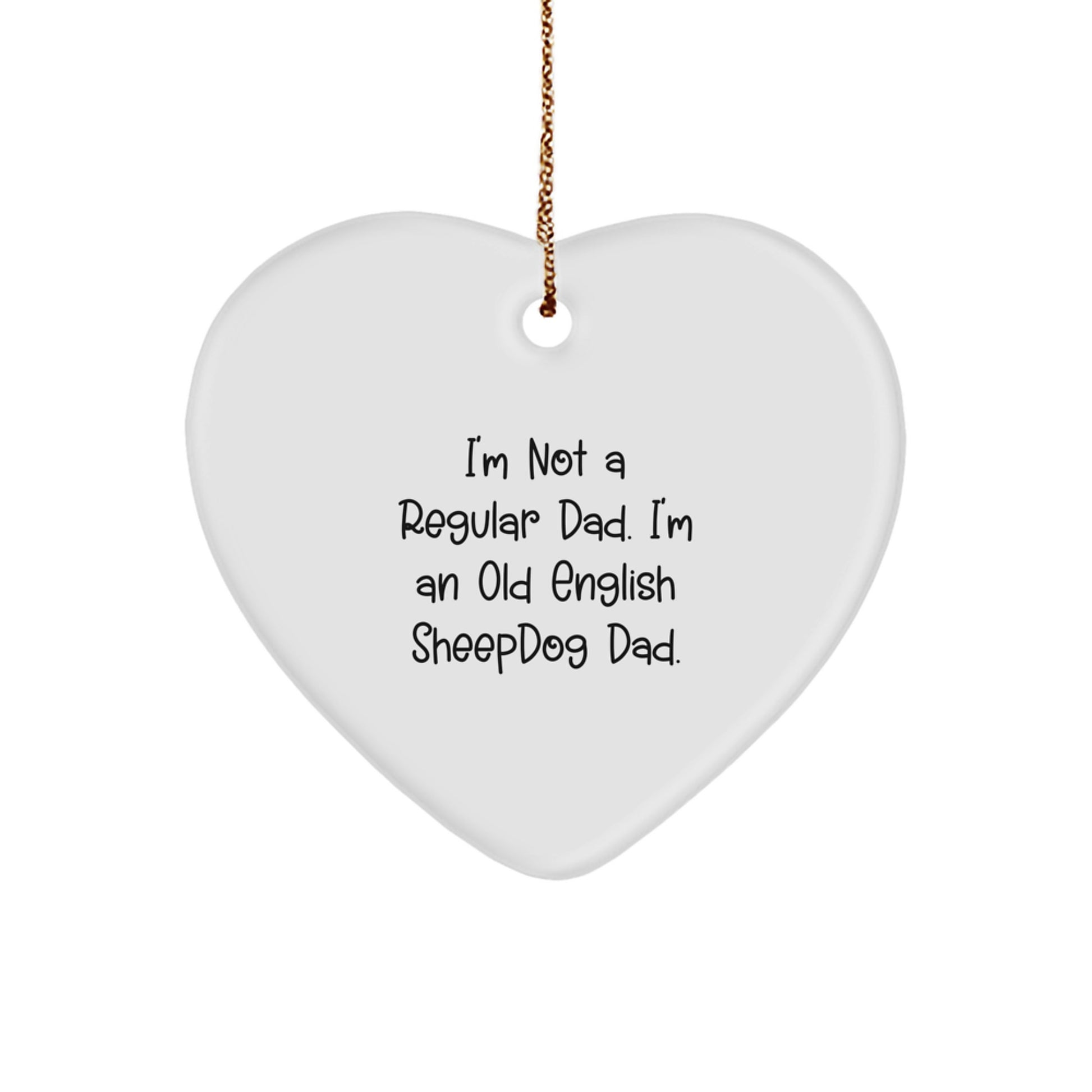 Funny Old English SheepDog Dad Gifts for Men, Unique Heart Ornament for Christmas from Dad to Son, I'm Not A Regular Dad. I'm An Old English Sheepdog Dad. - Image 1
