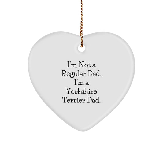 Funny Yorkshire Terrier Dad Gifts from Friends for Christmas Unique Ornament, 'I'm Not A Regular Dad. I'm A Yorkshire Terrier Dad.' Heart Shaped Decoration - Image 1