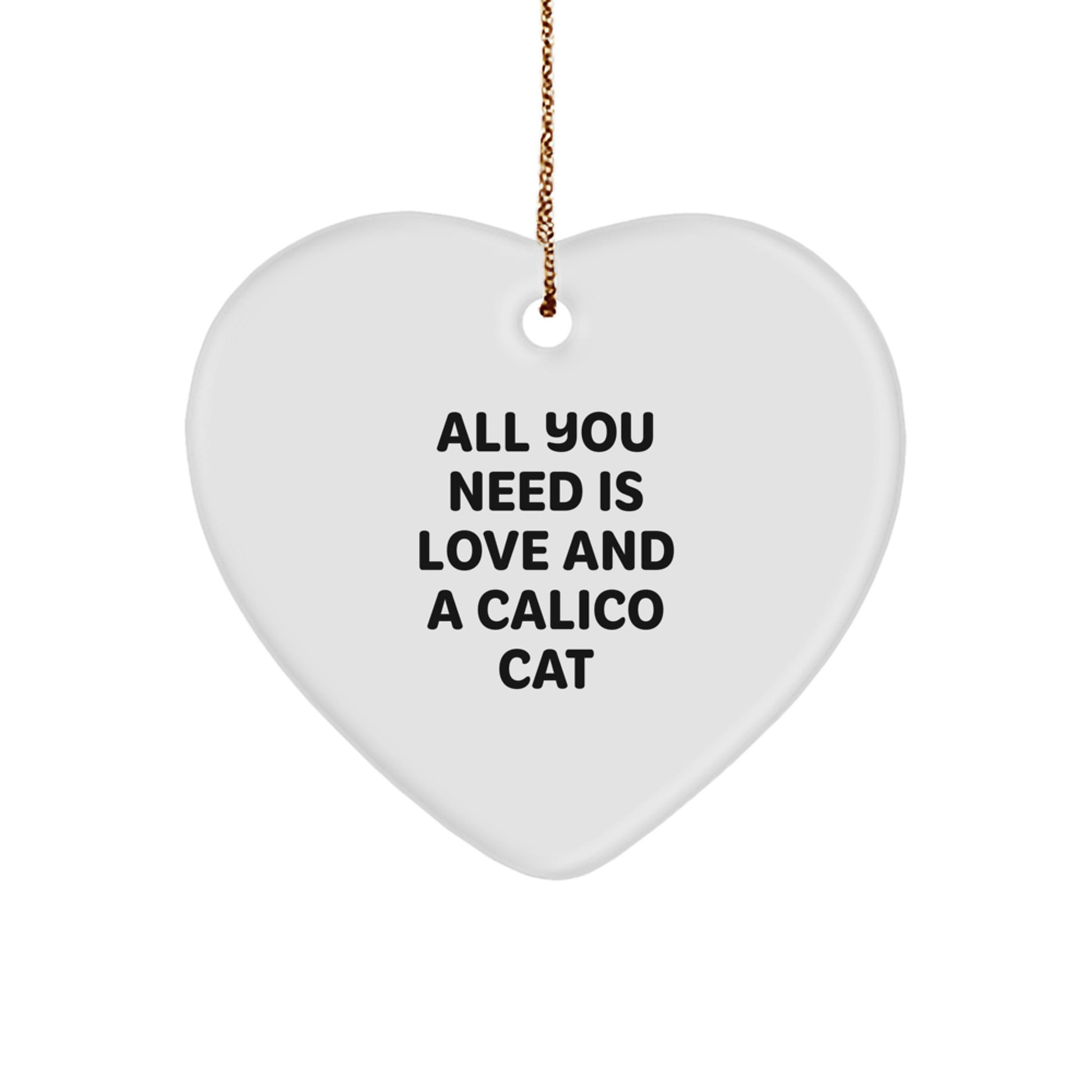 Calico Cat Heart Ornament, Gifts from Friends to Calico Cat Lovers, All You Need Is Love And A Calico Cat, Christmas Unique Gifts - Image 1