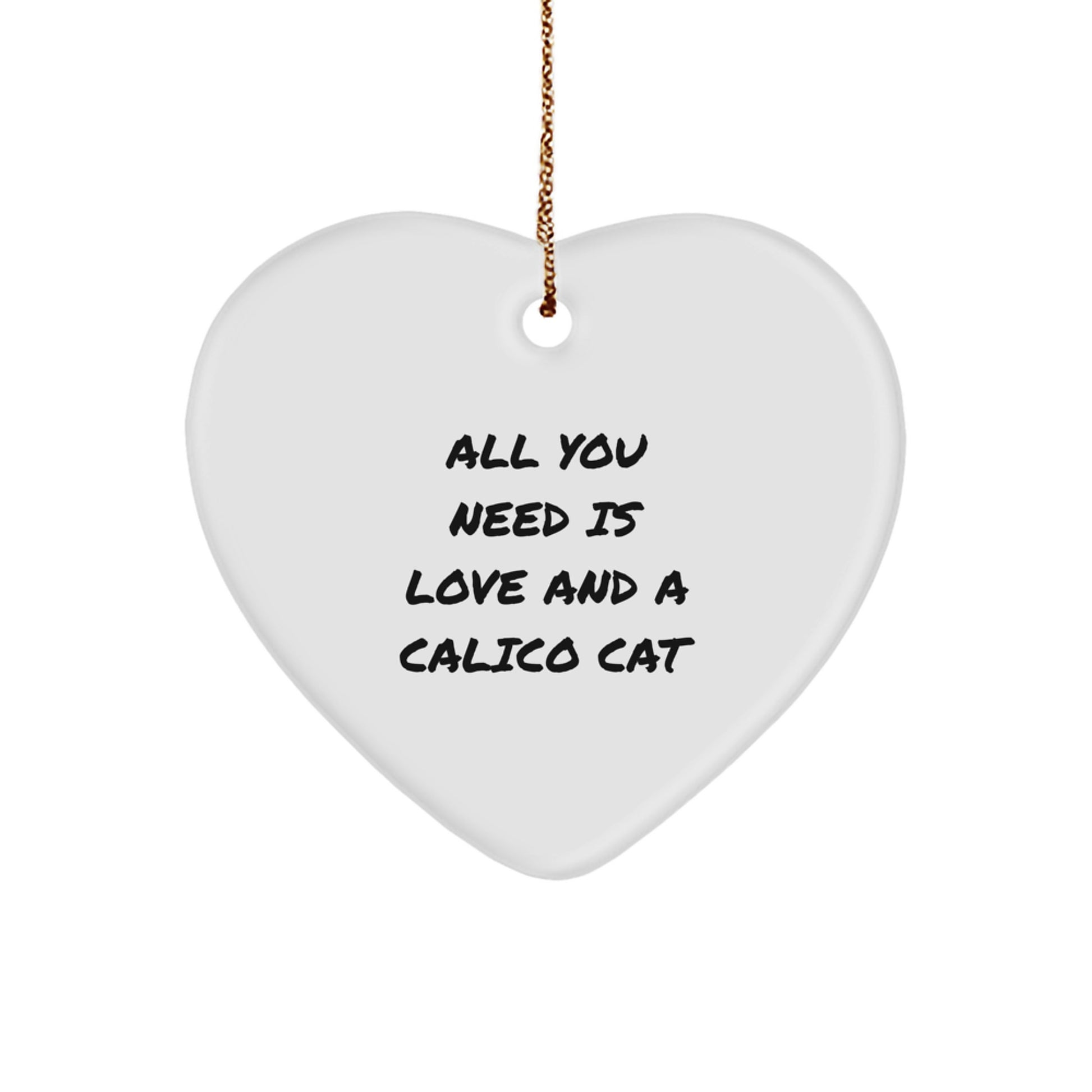 Calico Cat Love Gifts from Friends for Christmas, Heart Ornament Quote 'All You Need Is Love And A Calico Cat', Unique Christmas Unique Gifts from Family - Image 1