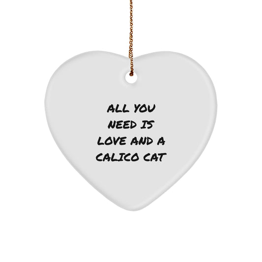 Calico Cat Love Gifts from Friends for Christmas, Heart Ornament Quote 'All You Need Is Love And A Calico Cat', Unique Christmas Unique Gifts from Family - Image 1