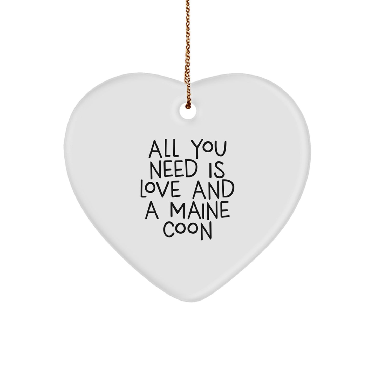 Maine Coon Cat Gifts Heart Ornament, Funny Quote 'All You Need Is Love And A Maine Coon', Christmas Unique Gifts from Friends, Great for Maine Coon Cat Lovers - Image 1
