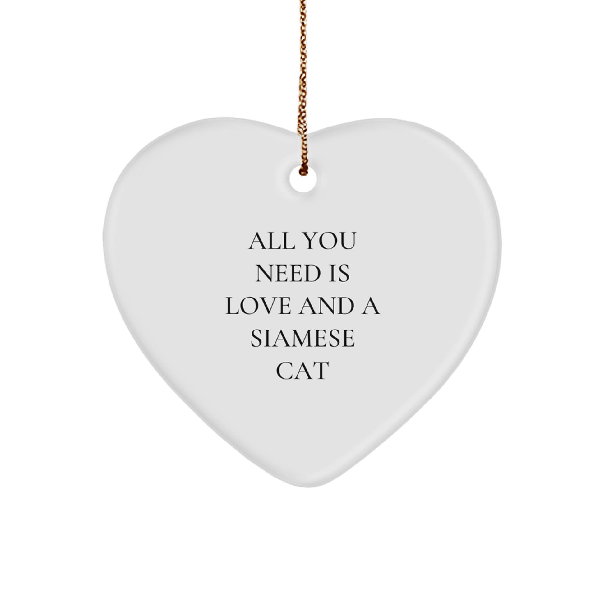 Siamese Cat Lover Funny Heart Ornament, Gifts from Friends and Family, Perfect Unique Christmas Unique Gifts for Cat Lovers with All You Need is Love and a Siamese Cat - Image 1