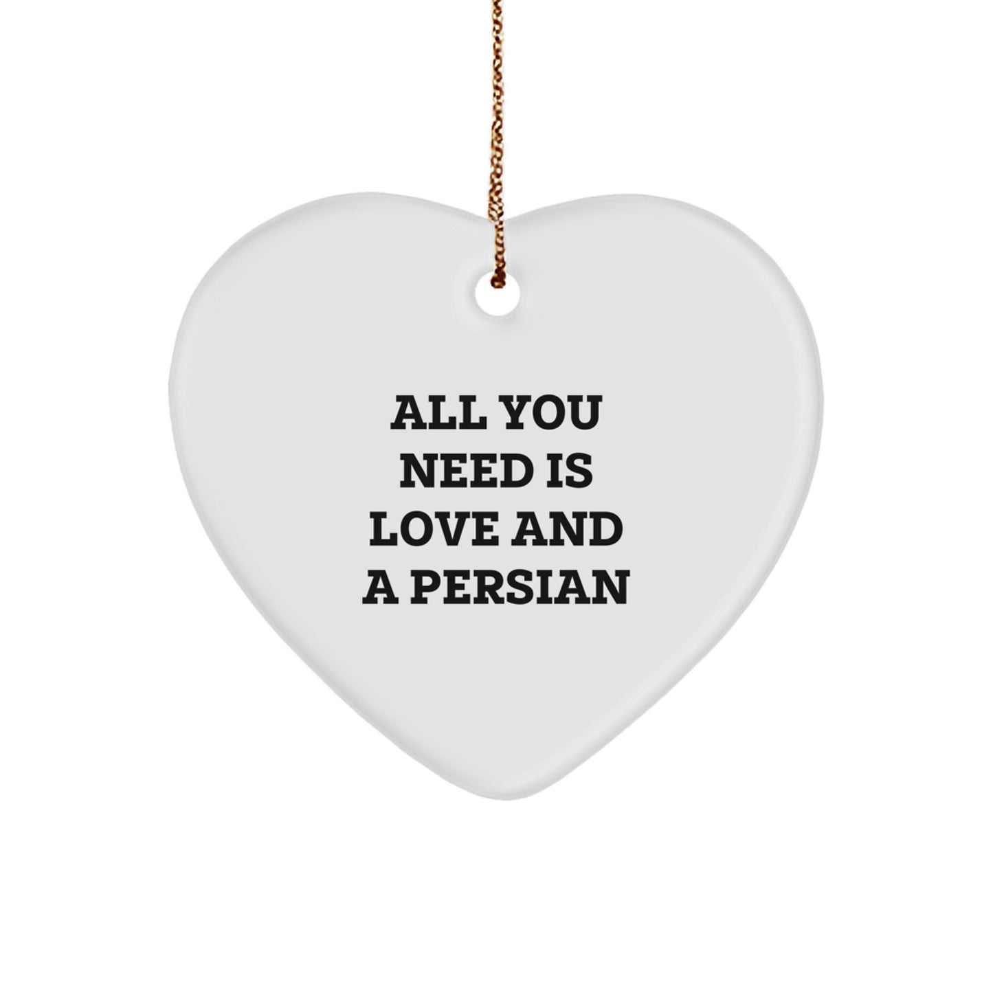 Gifts from Family, Friends, and Men for Persian Cat Lovers - Christmas Unique Heart Ornament with 'All You Need Is Love And A Persian' Quote, White Heart Shaped Decoration - Image 1