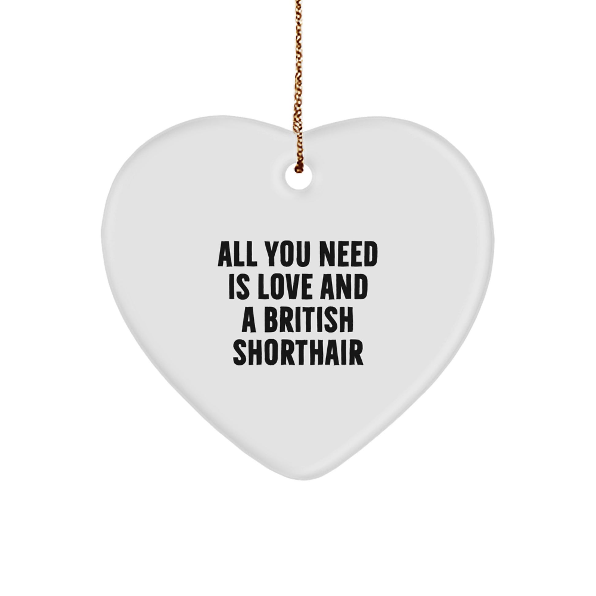 British Shorthair Cat Lover Gifts from Friends, Christmas Unique Heart Ornaments for British Shorthair Cat Owners, Cute Quote 'All You Need Is Love And A British Shorthair' - Image 1
