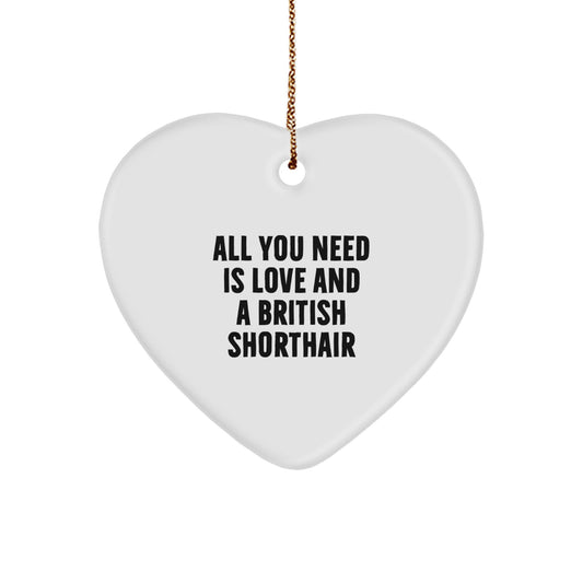 British Shorthair Cat Lover Gifts from Friends, Christmas Unique Heart Ornaments for British Shorthair Cat Owners, Cute Quote 'All You Need Is Love And A British Shorthair' - Image 1