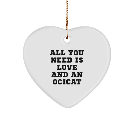 Funny Ocicat Gifts for Men, Women, Friends, and Family - Heart Ornament with 'All You Need Is Love And An Ocicat' Quote, Christmas Unique Gifts from Loved Ones - Image 1