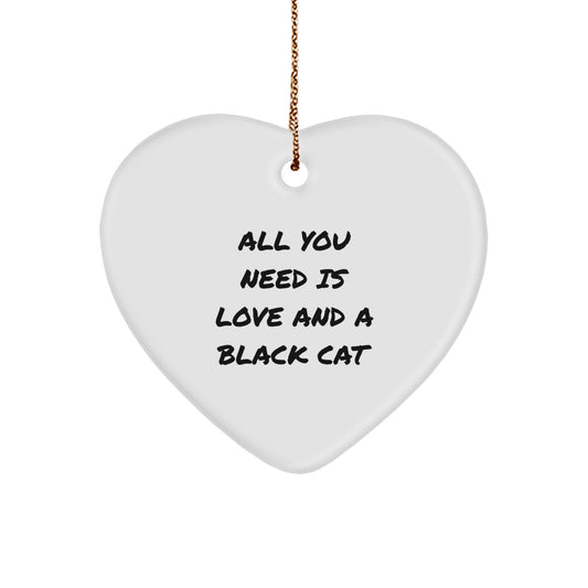 Funny Black Cat Gifts, All You Need Is Love And A Black Cat, Heart Ornament for Christmas, Gifts from Men, Women, Friends, Coworkers, Family - Image 1