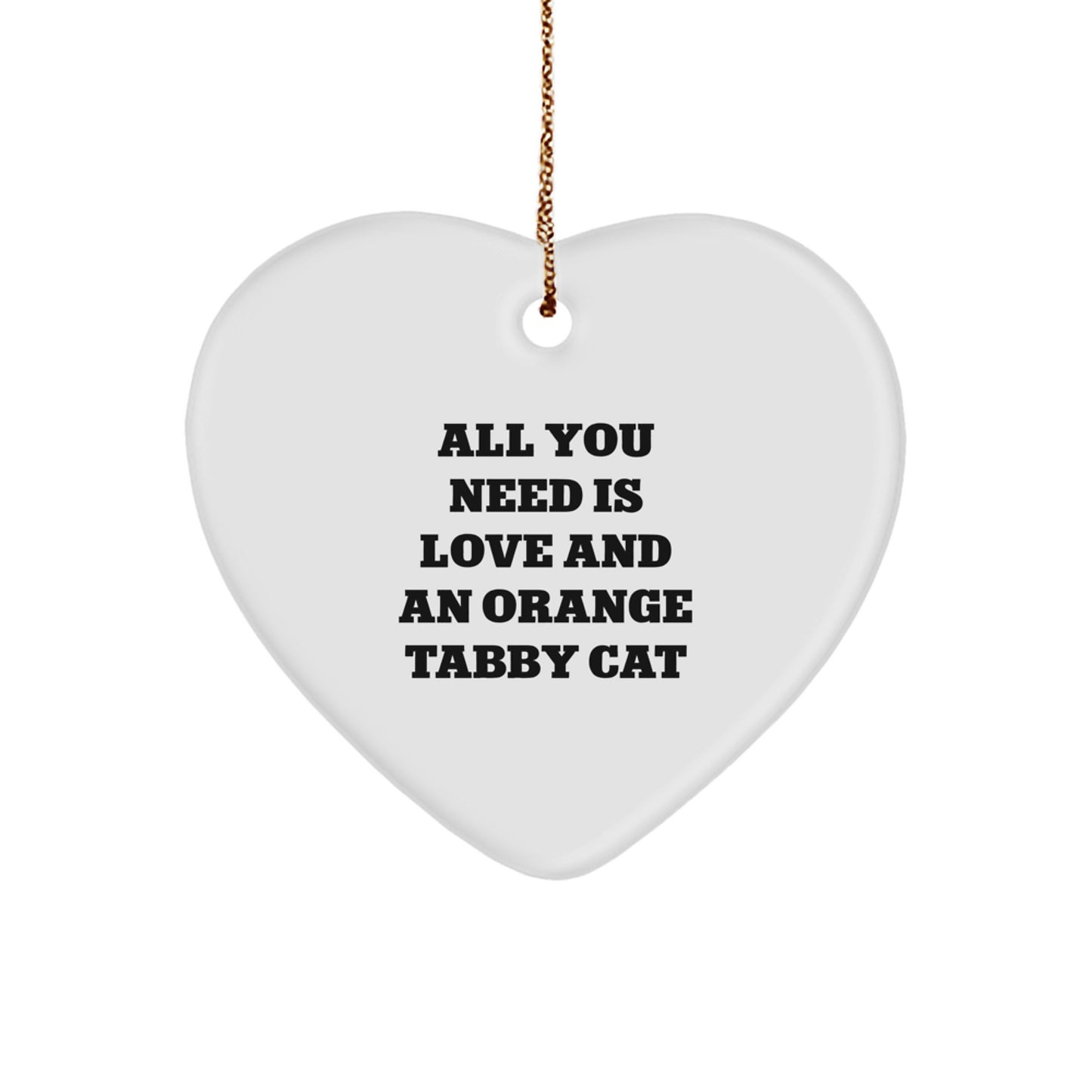 Orange Tabby Cat Lovers Gifts from Family for Christmas - Heart Ornament with Quote 'All You Need Is Love And An Orange Tabby Cat' - Unique Gifts for Orange Tabby Cat Fans - Image 1