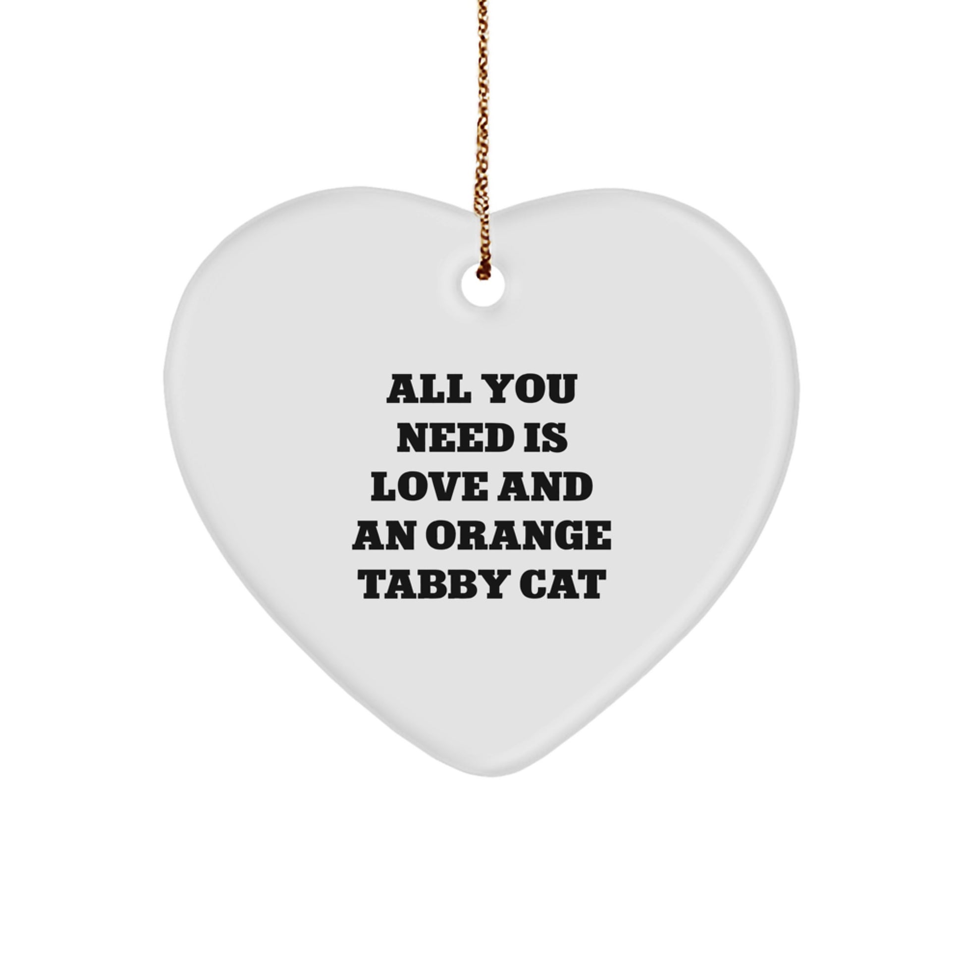 Orange Tabby Cat Lovers Gifts from Family for Christmas - Heart Ornament with Quote 'All You Need Is Love And An Orange Tabby Cat' - Unique Gifts for Orange Tabby Cat Fans - Image 1