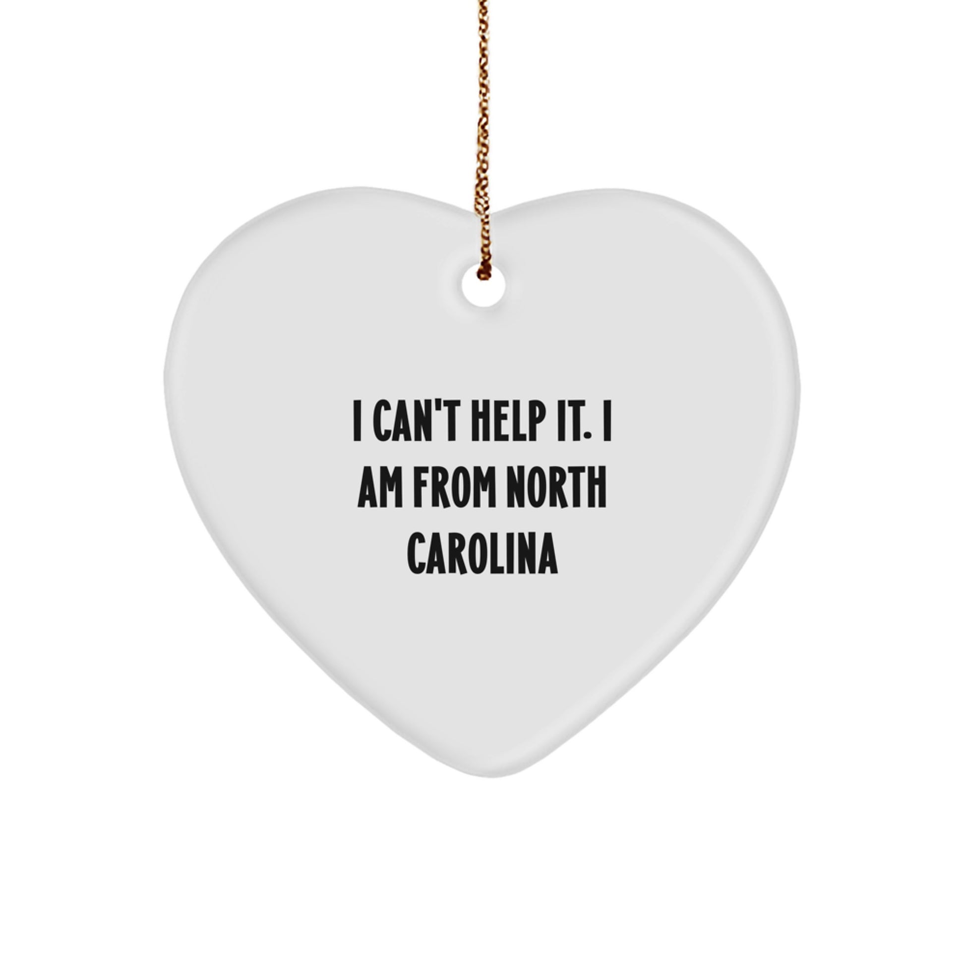 Funny North Carolina Heart Ornament, 'I Can't Help It. I Am From North Carolina' Quote, Gifts for North Carolina Lovers, Christmas Unique Gifts from Friends and Family - Image 1