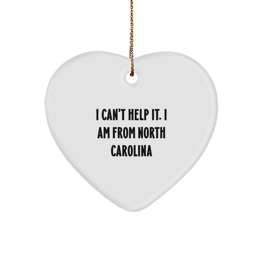 Funny North Carolina Heart Ornament, 'I Can't Help It. I Am From North Carolina' Quote, Gifts for North Carolina Lovers, Christmas Unique Gifts from Friends and Family - Image 1