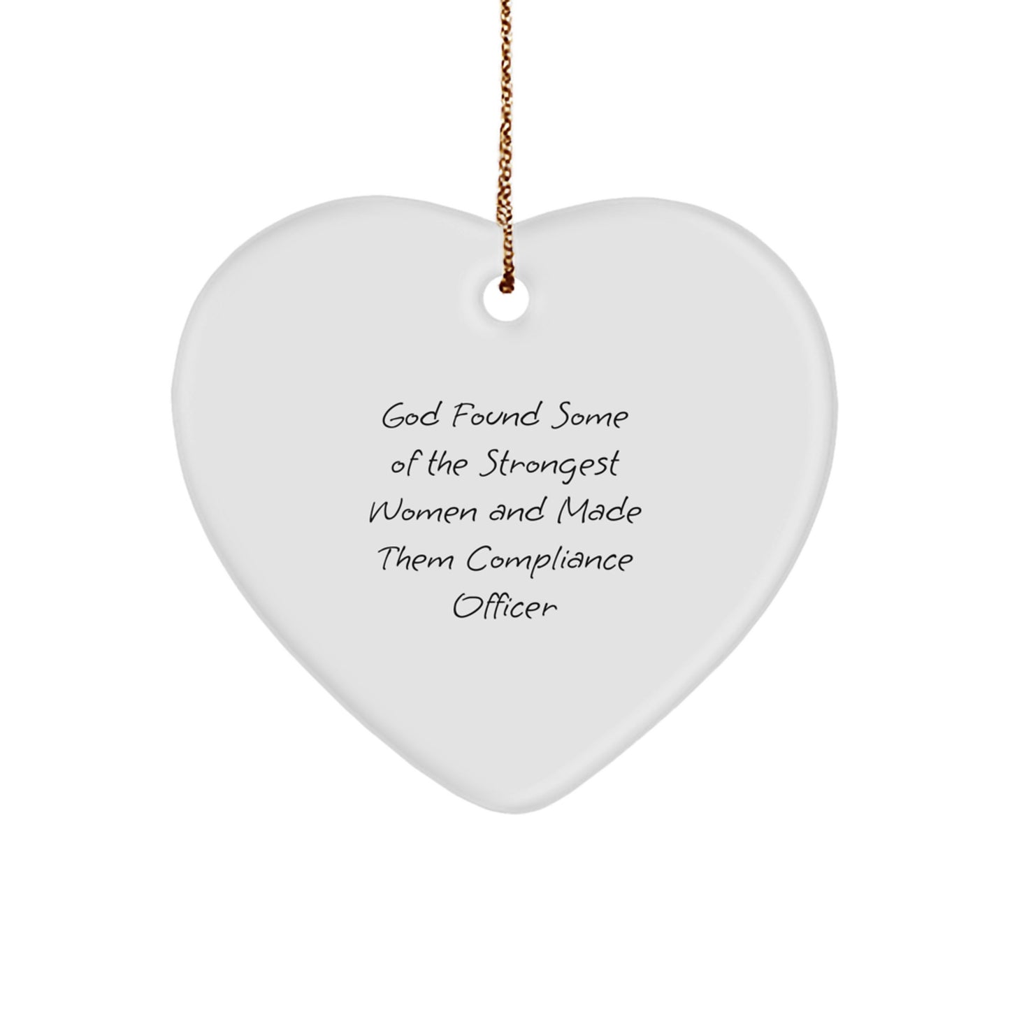 Compliance Officer Heart Ornament Gifts from Men to Women Christmas Unique Ideas, 'God Found Some Of The Strongest Women And Made Them Compliance Officer' Funny Quote - Image 1