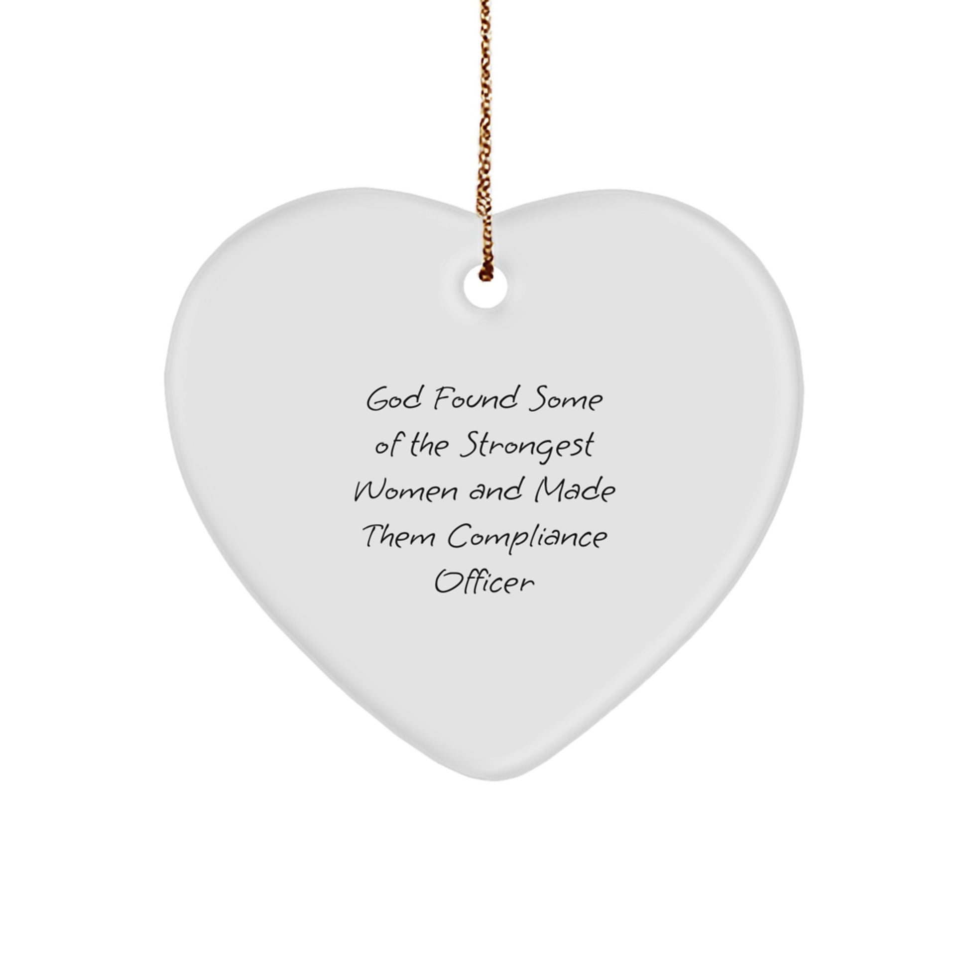 Compliance Officer Heart Ornament Gifts from Men to Women Christmas Unique Ideas, 'God Found Some Of The Strongest Women And Made Them Compliance Officer' Funny Quote - Image 1