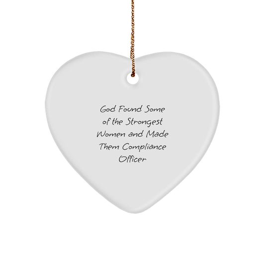 Compliance Officer Heart Ornament Gifts from Men to Women Christmas Unique Ideas, 'God Found Some Of The Strongest Women And Made Them Compliance Officer' Funny Quote - Image 1