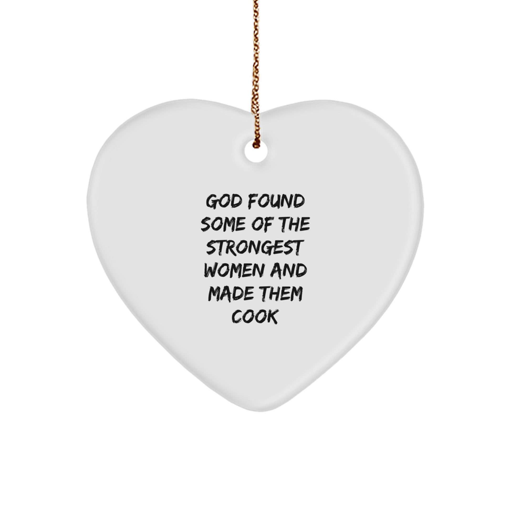 Funny Cook Heart Ornament, 'God Found Some Of The Strongest Women And Made Them Cook', Gifts from Women for Cook, Christmas Unique Gifts - Image 1