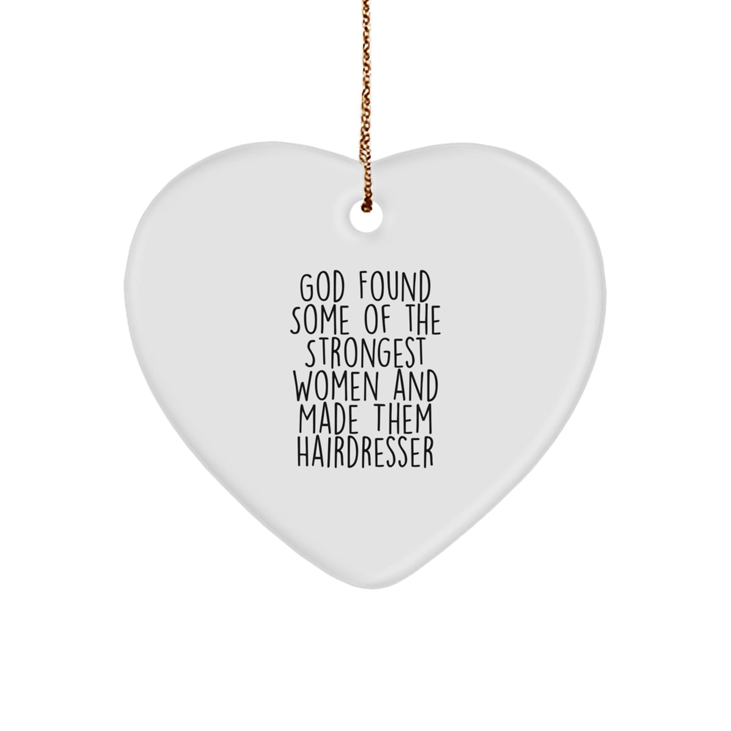 Funny Hairdresser Heart Ornament Gifts from Men Women Friends Family to Hairdresser Women Friends Family - God Found Some Of The Strongest Women And Made Them Hairdresser Christmas Decorations - Image 1