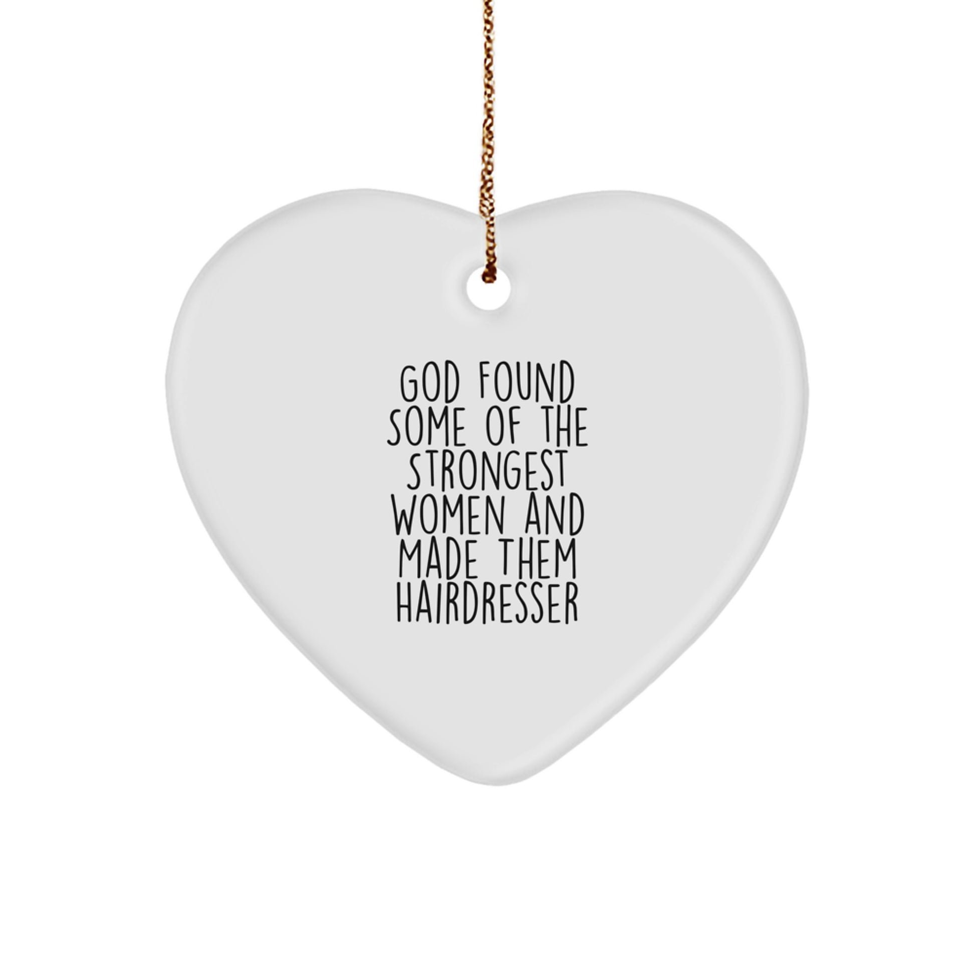 Funny Hairdresser Heart Ornament Gifts from Men Women Friends Family to Hairdresser Women Friends Family - God Found Some Of The Strongest Women And Made Them Hairdresser Christmas Decorations - Image 1