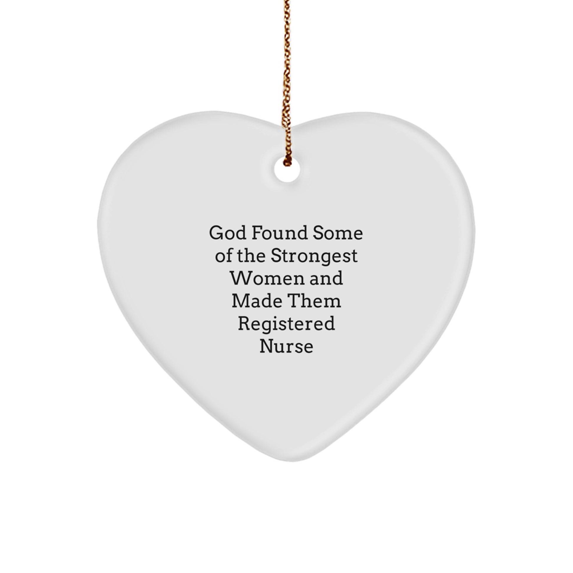 Funny Registered Nurse Gifts for Christmas from Friends, Coworkers or Family - 'God Found Some Of The Strongest Women And Made Them Registered Nurse' Heart Ornament - Image 1