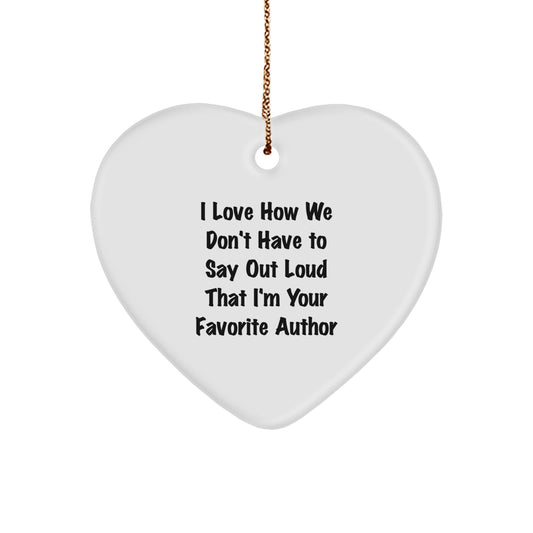 Author Favorite Gifts from Friends - Heart Ornament for Christmas, I Love How We Don't Have To Say Out Loud That I'm Your Favorite Author, Unique Author Gifts for Men, Women, Family, Coworkers - Image 1