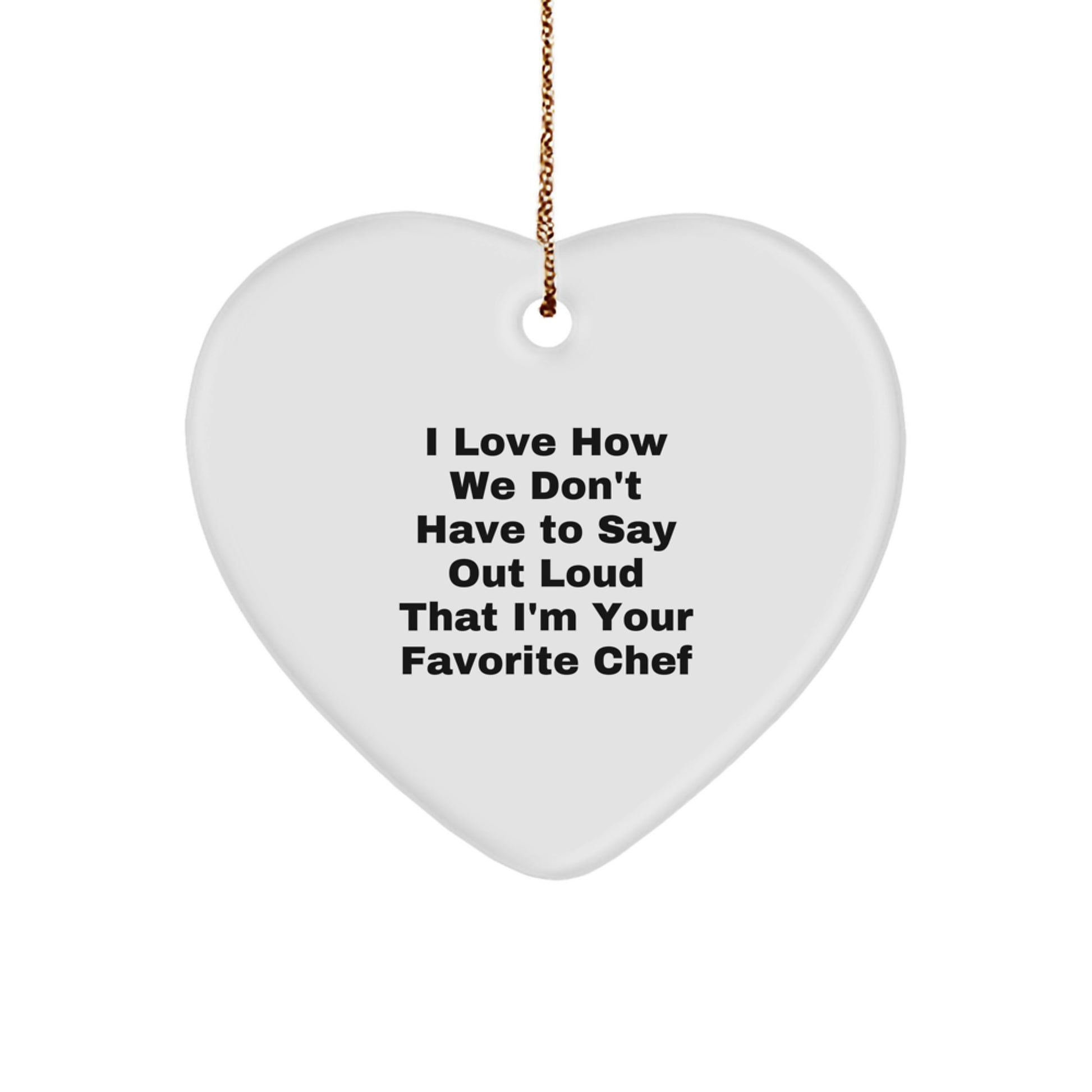 Funny Chef Heart Ornament Gifts from Men to Favorite Chef, 'I Love How We Don't Have To Say Out Loud' Christmas Decor - Image 1