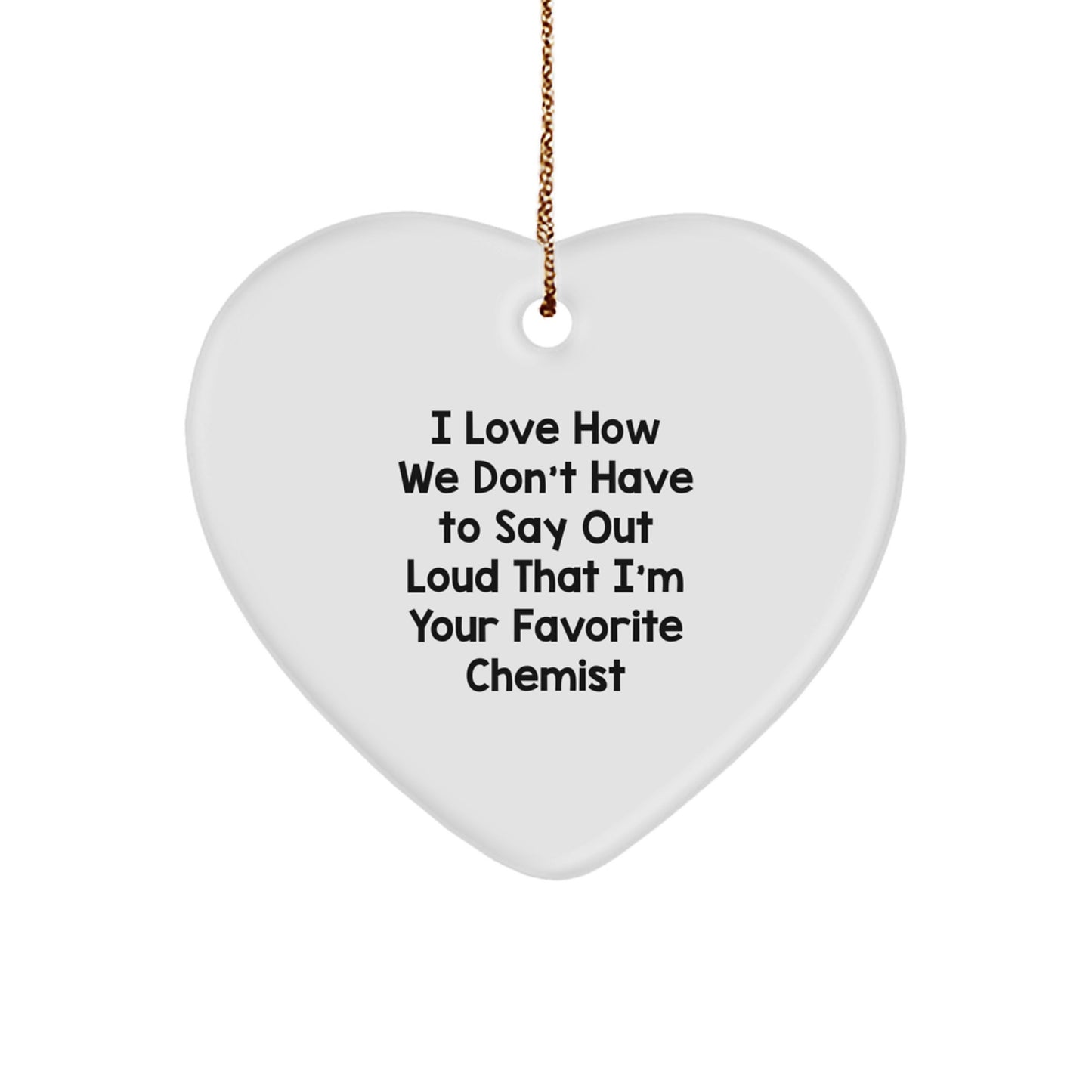 Funny Chemist Gifts, Heart Ornament Quote, Christmas Memorable Presents from Chemists, Gifts for Favorite Chemist Friends and Family - White MDF Heart Shaped Ornament - Image 1