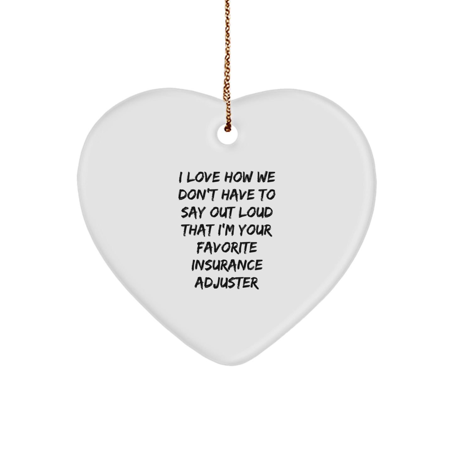 Funny Insurance Adjuster Gifts for Men, Heart Ornament Quote 'I Love How We Don't Have To Say Out Loud That I'm Your Favorite Insurance Adjuster', Christmas Unique Gifts from Men to Coworkers - Image 1