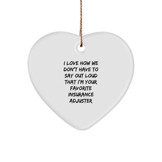 Funny Insurance Adjuster Gifts for Men, Heart Ornament Quote 'I Love How We Don't Have To Say Out Loud That I'm Your Favorite Insurance Adjuster', Christmas Unique Gifts from Men to Coworkers - Image 1