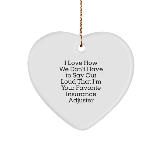 Funny Insurance Adjuster Gifts from Family - Heart Ornament for Insurance Adjuster, Quote 'I Love How We Don't Have To Say Out Loud That I'm Your Favorite Insurance Adjuster' - Christmas Unique Gifts - Image 1