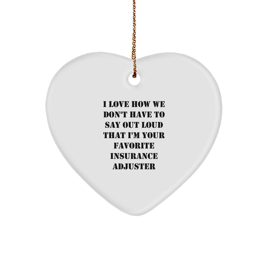 Funny Insurance Adjuster Gifts from Friends, Heart Ornament for Insurance Adjuster, 'I Love How We Don't Have To Say Out Loud That I'm Your Favorite Insurance Adjuster' Christmas Unique Gifts - Image 1