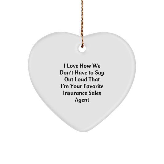 Funny Insurance Sales Agent Heart Ornament Gifts from Coworkers for Men and Women, 'I Love How We Don't Have To Say Out Loud That I'm Your Favorite Insurance Sales Agent' - Image 1