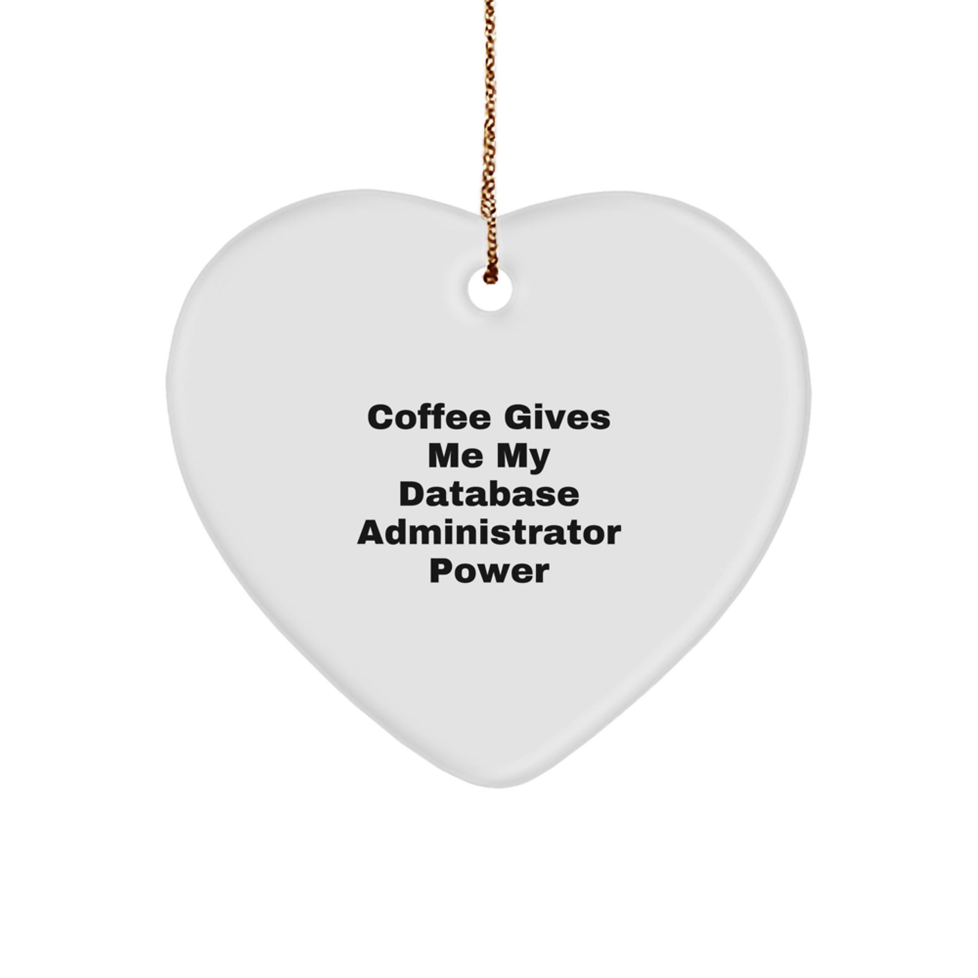 Funny Database Administrator Gifts from Friends - 'Coffee Gives Me My Database Administrator Power' Heart Ornament for Christmas - Image 1