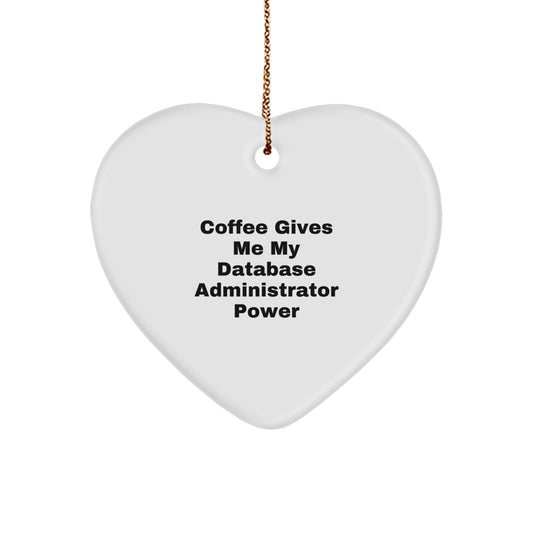 Funny Database Administrator Gifts from Friends - 'Coffee Gives Me My Database Administrator Power' Heart Ornament for Christmas - Image 1