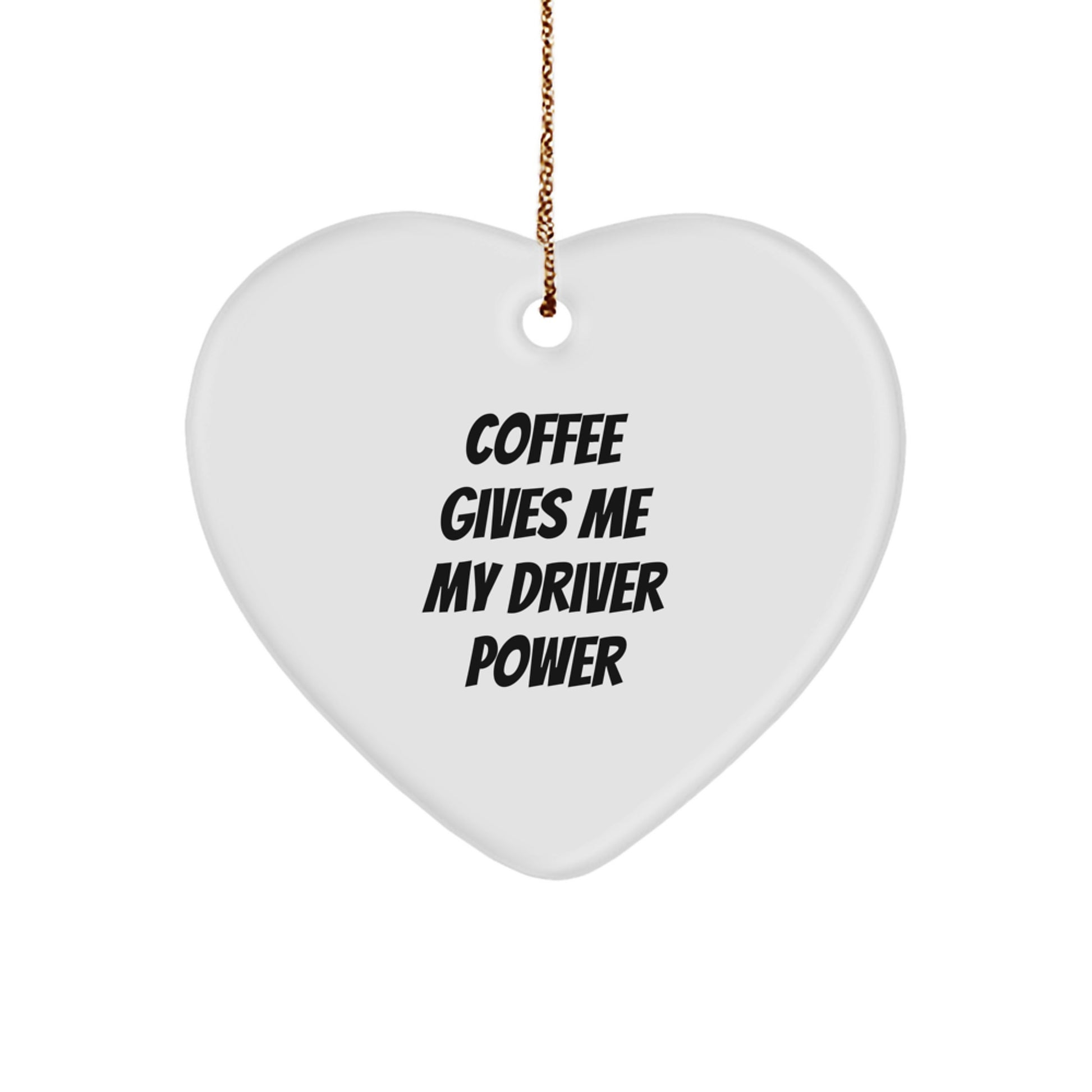 Funny Driver Gifts from Friends for Christmas - 'Coffee Gives Me My Driver Power' Heart Ornament - Image 1