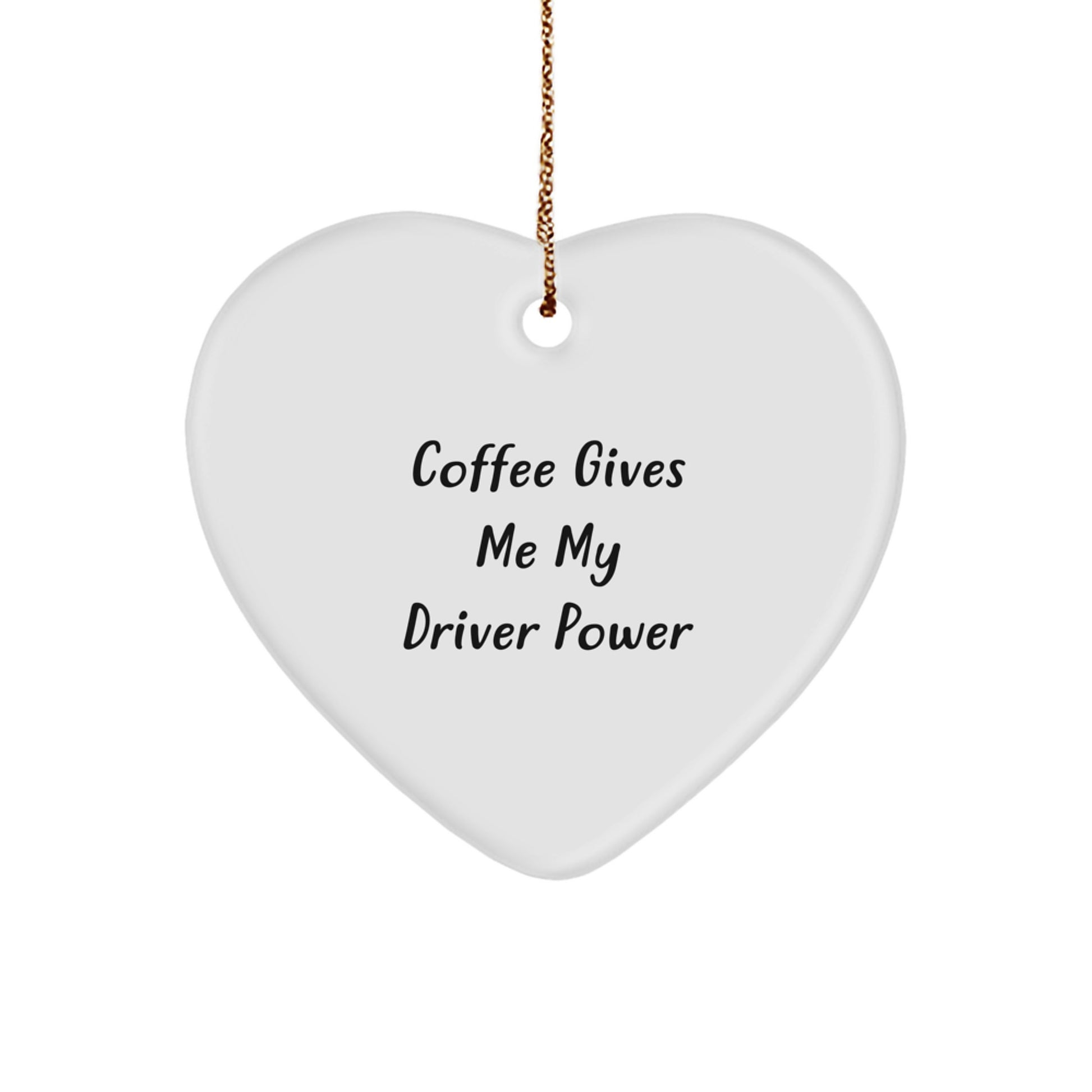 Funny Driver Gifts from Friends to Family - 'Coffee Gives Me My Driver Power' Heart Ornament for Christmas - Image 1