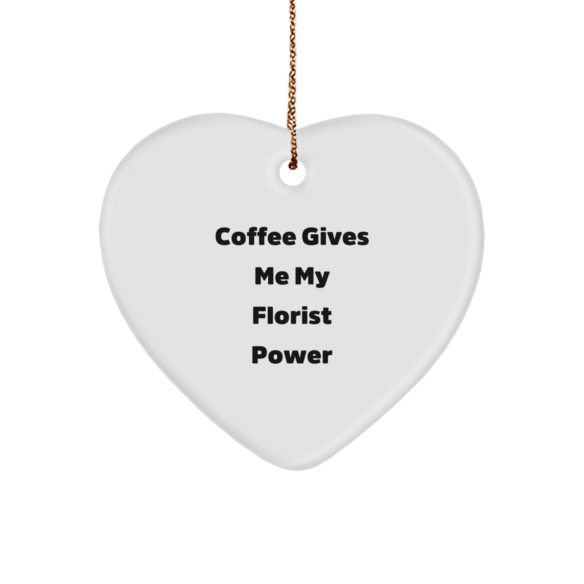 Funny Florist Gifts from Women to Friends, 'Coffee Gives Me My Florist Power' Heart Ornament for Christmas - Image 1