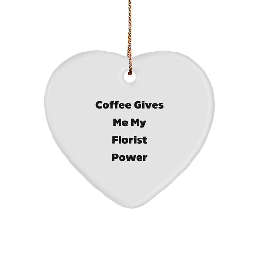 Funny Florist Gifts from Women to Friends, 'Coffee Gives Me My Florist Power' Heart Ornament for Christmas - Image 1
