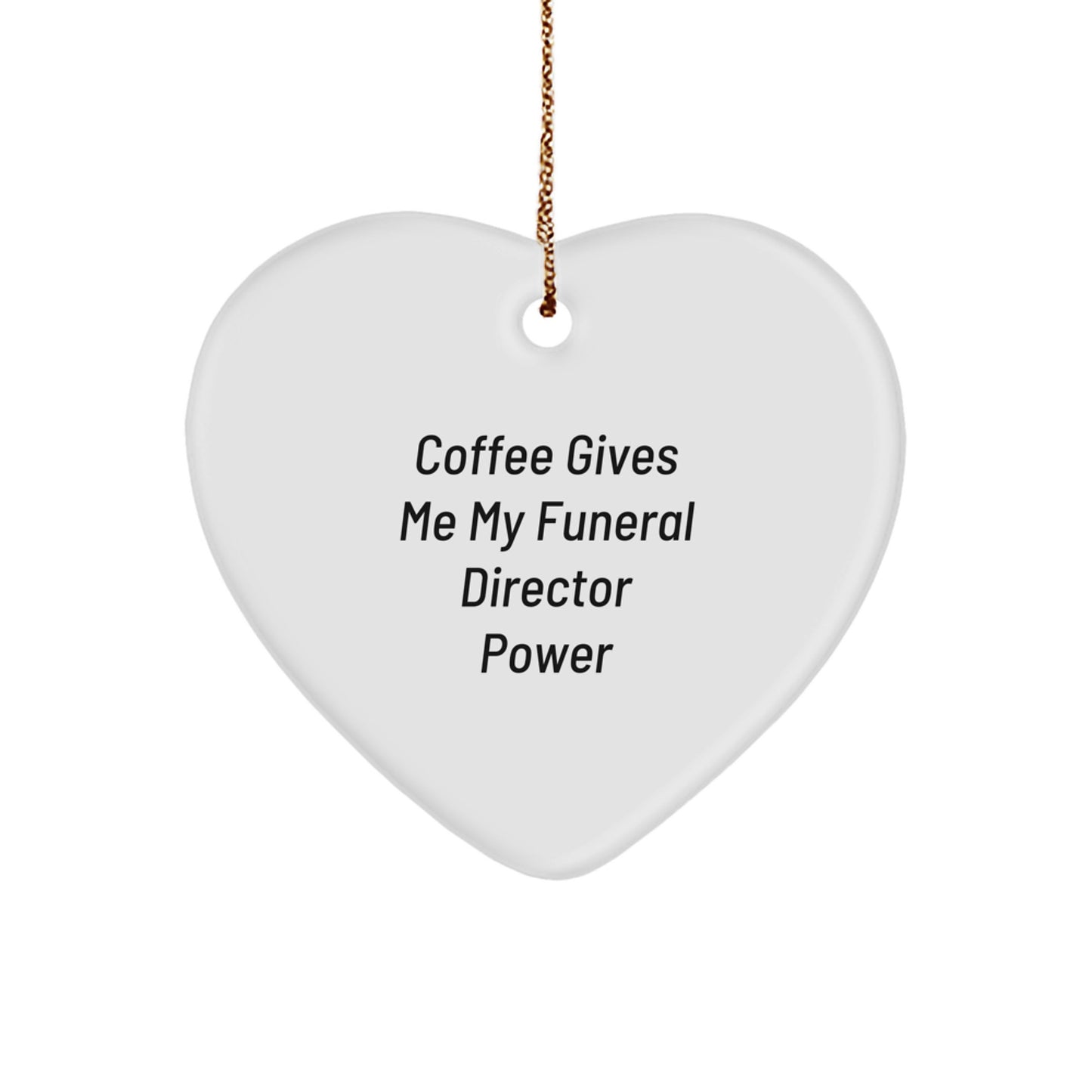 Funny Funeral Director Gifts from Friends - 'Coffee Gives Me My Funeral Director Power' Heart Ornament for Christmas - Image 1