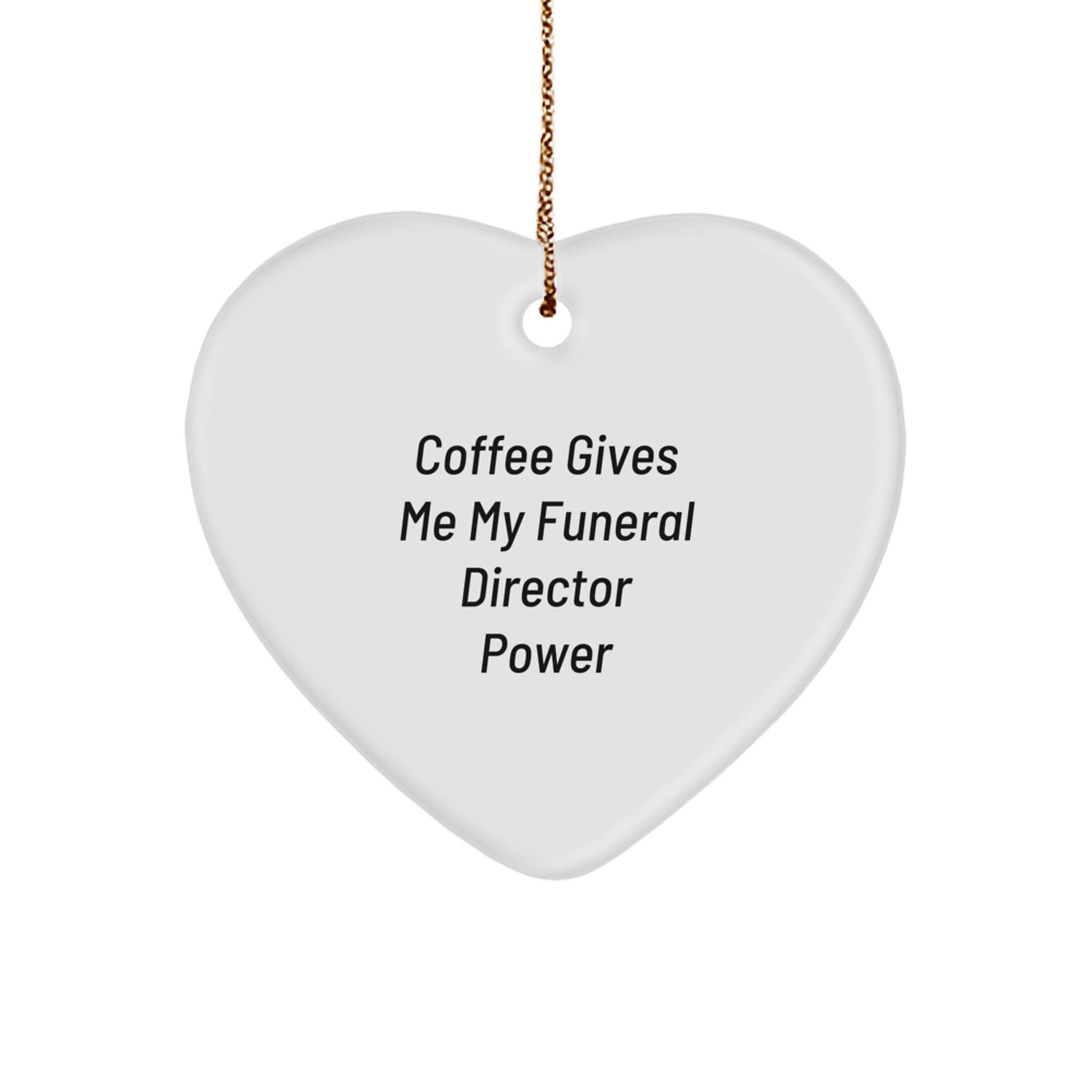 Funny Funeral Director Gifts from Friends - 'Coffee Gives Me My Funeral Director Power' Heart Ornament for Christmas - Image 1