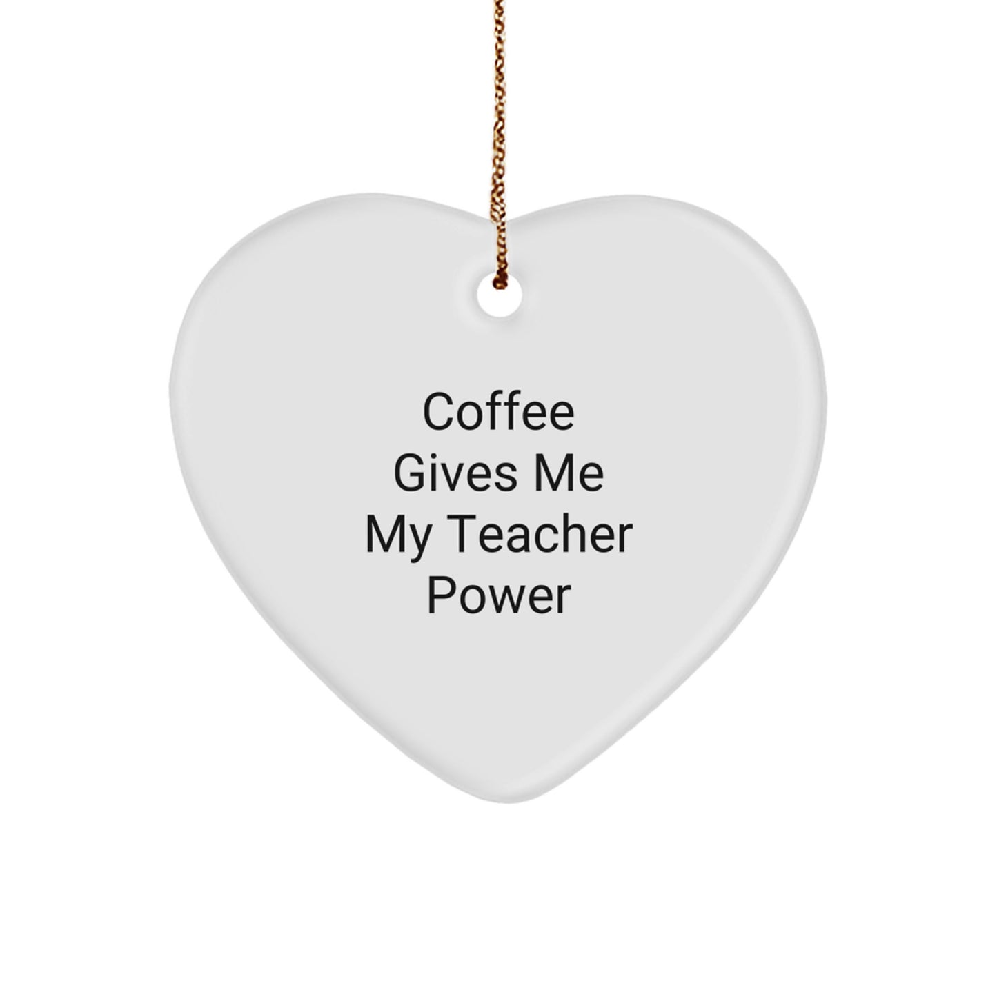 Funny Teacher Gifts from - 'Coffee Gives Me My Teacher Power' Heart Ornament for Teacher, Unique Christmas Unique Gifts for Men, Women, Friends, Coworkers, Family - Image 1