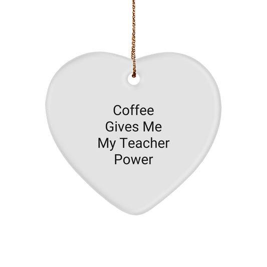 Funny Teacher Gifts from - 'Coffee Gives Me My Teacher Power' Heart Ornament for Teacher, Unique Christmas Unique Gifts for Men, Women, Friends, Coworkers, Family - Image 1